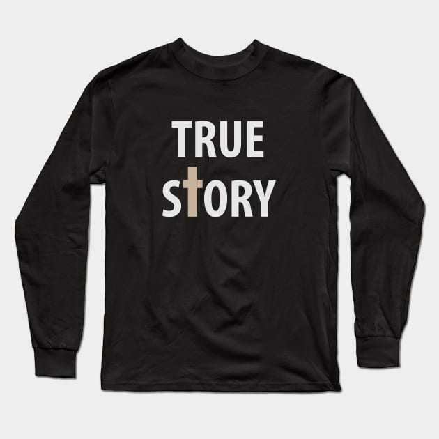 True Story Long Sleeve T-Shirt by timlewis